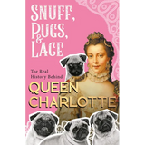 Snuff, Pugs, and Lace - The Real History Behind Queen Charlotte - Paperback