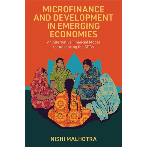 Microfinance and Development in Emerging Economies: An Alternative Financial Model for Advancing the Sdgs