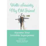 Hello Anxiety, My Old Friend: Harness Your Invisible Superpower