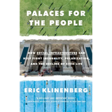 Palaces for the People: How Social Infrastructure Can Help Fight Inequality, Polarization, and the Decline of Civic Life