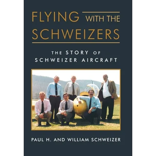 Flying with the Schweizers: The Story of Schweizer Aircraft