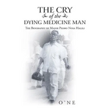 The Cry of the Dying Medicine Man: The Biography of Major Pedro Nosa Halili - Paperback