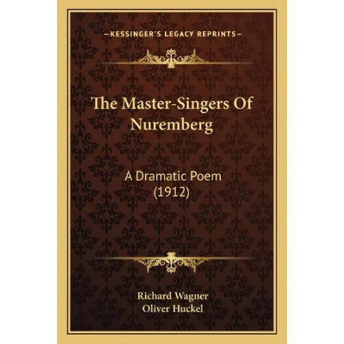 The Master-Singers Of Nuremberg: A Dramatic Poem (1912)