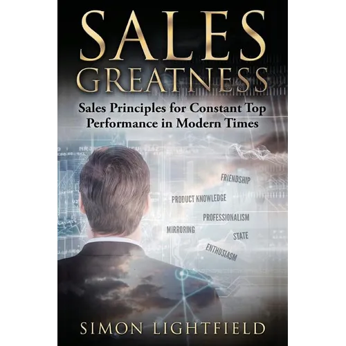 Sales Greatness: Sales Principles for Constant Top Performance in Modern Times