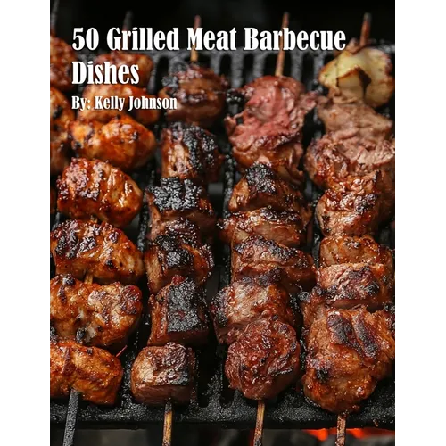 50 Grilled Meat Barbecue Dishes