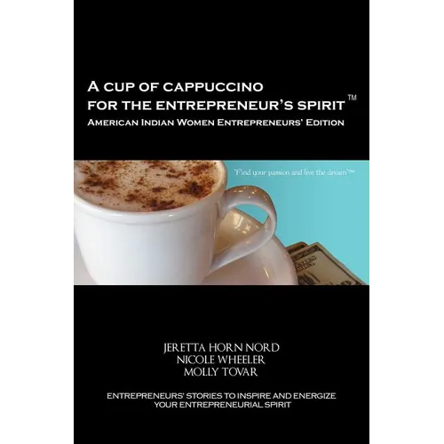 A Cup of Cappuccino for the Entrepreneur's Spirit - American Indian Women Entrepreneurs' Edition