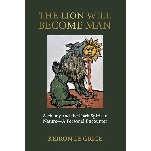 The Lion Will Become Man: Alchemy and the Dark Spirit in Nature-A Personal Encounter