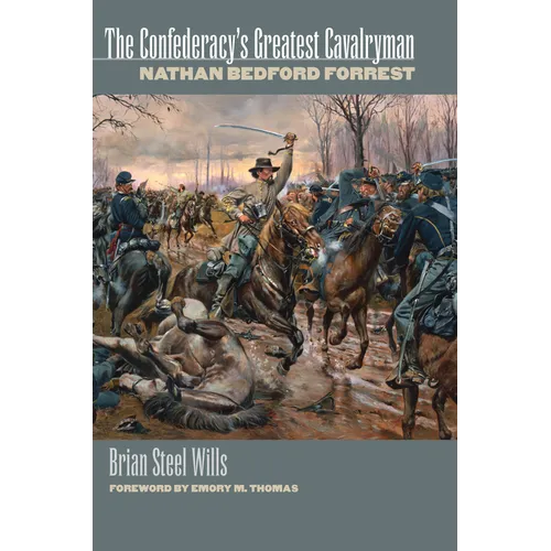 The Confederacy's Greatest Cavalryman: Nathan Bedford Forest