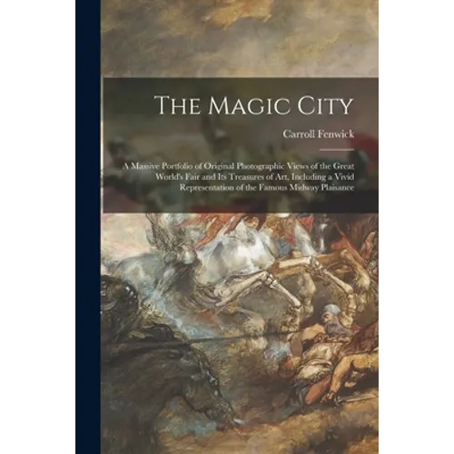 The Magic City: a Massive Portfolio of Original Photographic Views of the Great World's Fair and Its Treasures of Art, Including a Viv