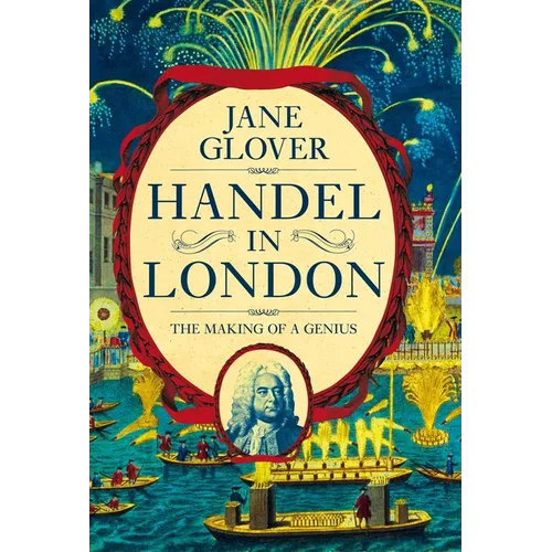 Handel in London: The Making of a Genius