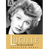 Lucille: The Life of Lucille Ball - Paperback