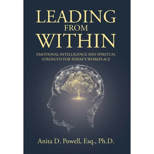 Leading from Within: Emotional Intelligence and Spiritual Strength for Today's Workplace