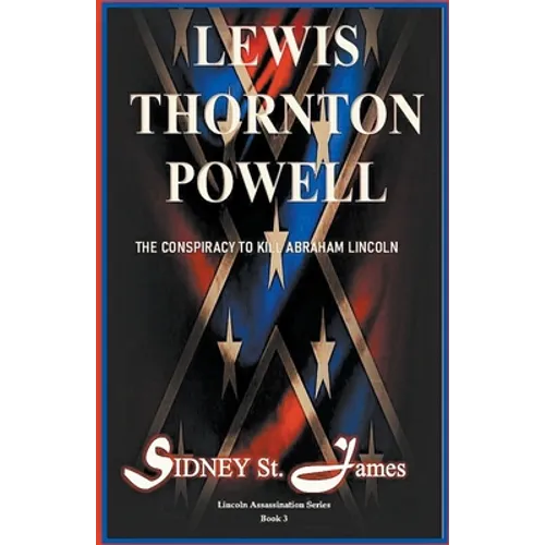Lewis Thornton Powell - The Conspiracy to Kill Abraham Lincoln