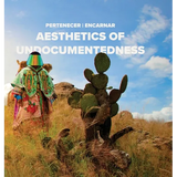 Pertenecer Encarnar: Aesthetics of Undocumentedness - Hardcover