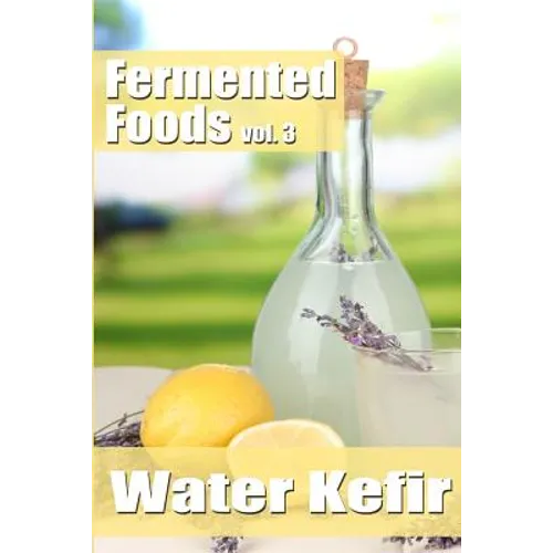 Fermented Foods vol. 3: Water Kefir