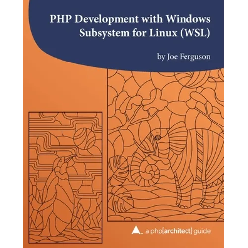 PHP Development with Windows Subsystem for Linux (WSL): A php[architect] guide