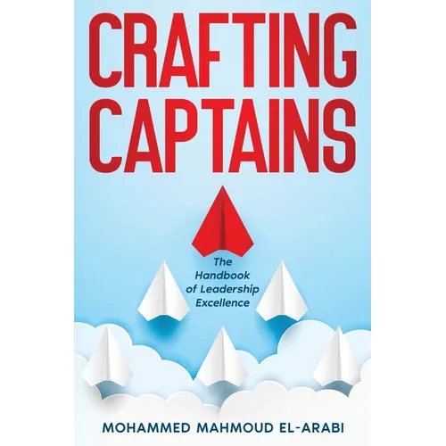 Crafting Captains: The Handbook of Leadership Excellence