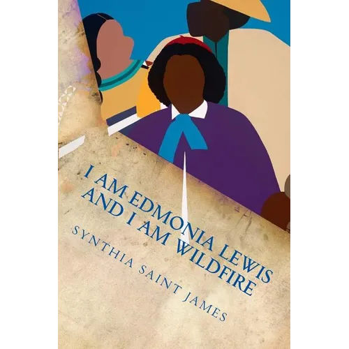 I AM Edmonia Lewis and I AM Wildfire: A Monologue