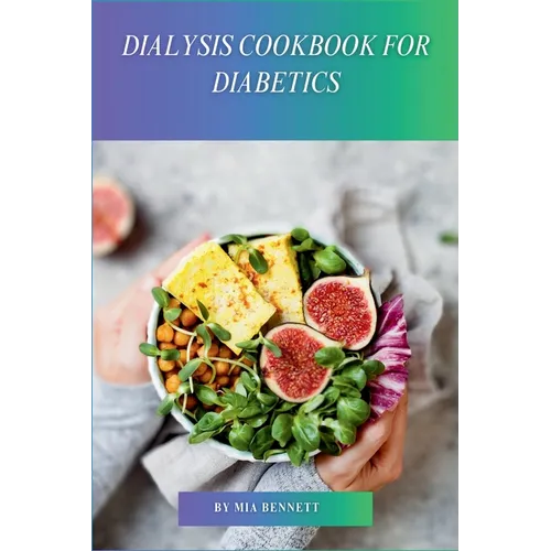 Dialysis Cookbook for Diabetics: Delicious Recipes for Dialysis Patients with Diabetes