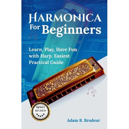 Harmonica For Beginners: Learn, Play, Have Fun with Harp. Easiest Practical Guide