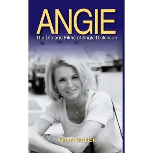 Angie: The Life and Films of Angie Dickinson (hardback)