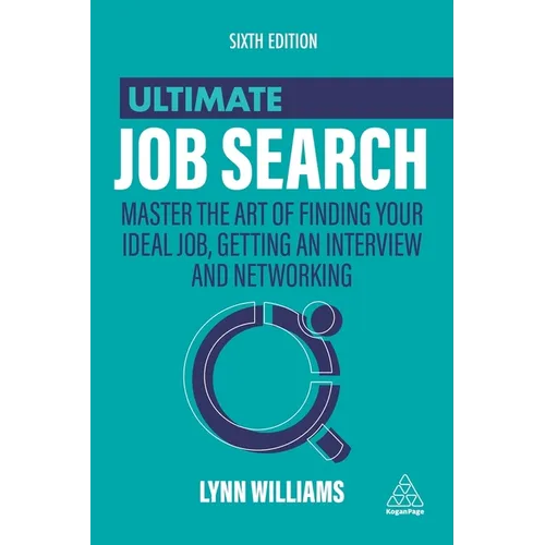 Ultimate Job Search: Master the Art of Finding Your Ideal Job, Getting an Interview and Networking