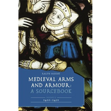 Medieval Arms and Armour: A Sourcebook. Volume II: 1400-1450 - Hardcover