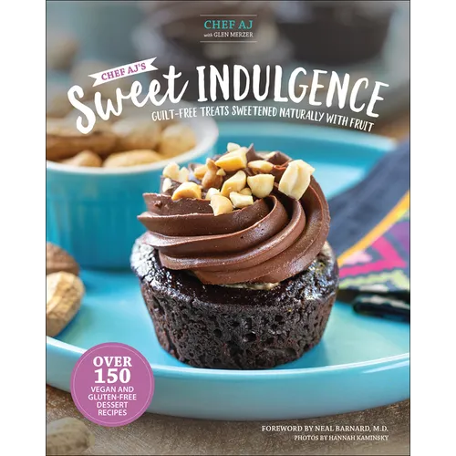 Chef Aj's Sweet Indulgence: Guilt-Free Treats Sweetened Naturally with Fruit