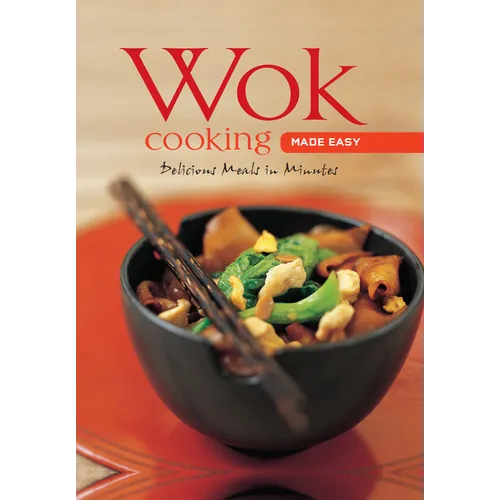 Wok Cooking Made Easy: Delicious Meals in Minutes [Wok Cookbook, Over 60 Recipes]