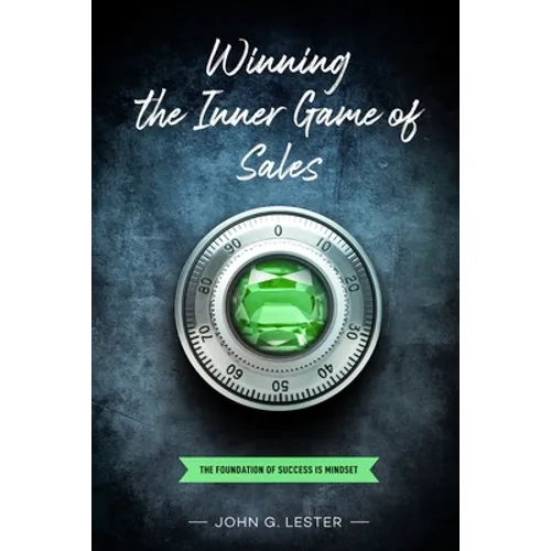 Winning the Inner Game of Sales: The Foundation of Success is Mindset