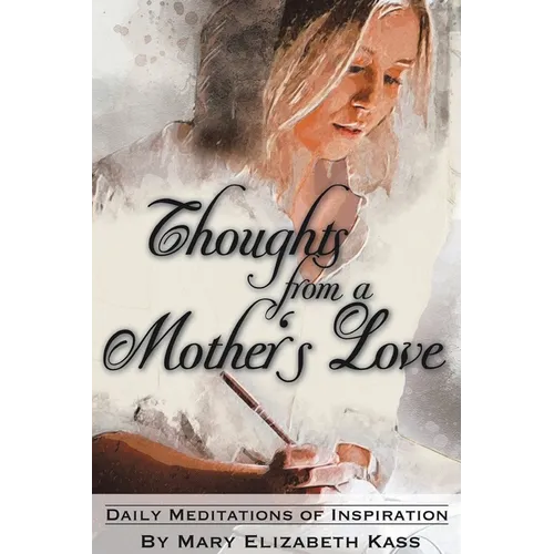 Thoughts from a Mother's Love: Daily Meditations of Inspiration