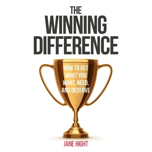 The Winning Difference: How To Get What You Want, Need, And Deserve