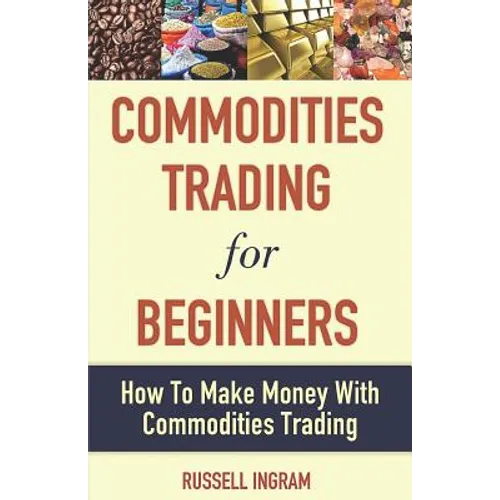 Commodities Trading for Beginners - How to Make Money with Commodities Trading