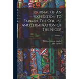 Journal Of An Expedition To Explore The Course And Termination Of The Niger; Volume 1