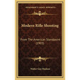 Modern Rifle Shooting: From The American Standpoint (1903)