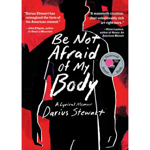 Be Not Afraid of My Body: A Lyrical Memoir