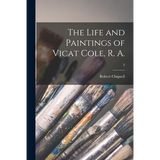 The Life and Paintings of Vicat Cole, R. A.; 3 - Paperback