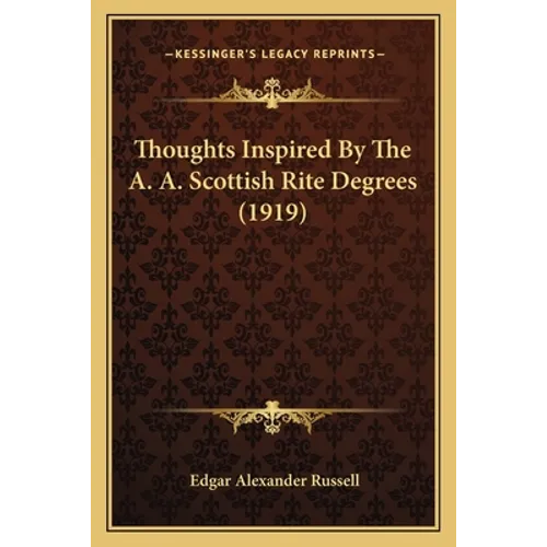 Thoughts Inspired By The A. A. Scottish Rite Degrees (1919)