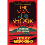 THE MAN WHO SHOOK THE MOUNTAINS - In the footsteps of my ancestors