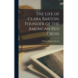 The Life of Clara Barton, Founder of the American Red Cross