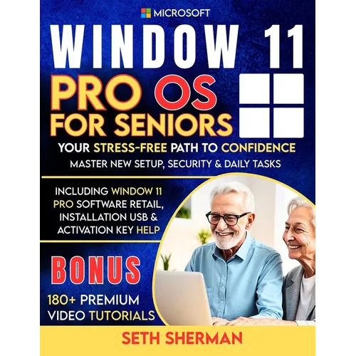Window 11 Pro OS For Seniors (Beginner to Advanced) with 180+ PREMIUM VIDEO TUTORIALS: Your Stress-Free Path to Confidence: Master New Setup, Security