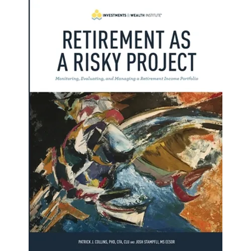 Retirement As A Risky Project: Monitoring, Evaluating, and Managing a Retirement Income Portfolio