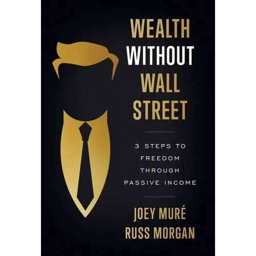 Wealth Without Wall Street: 3 Steps to Freedom Through Passive Income