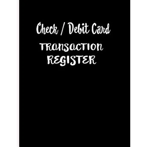 Check / Debit Card Transaction Register: Checkbook Register Checking Account Accommodates Over 1800 Transactions.