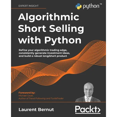Algorithmic Short Selling with Python: Refine your algorithmic trading edge, consistently generate investment ideas, and build a robust long/short pro