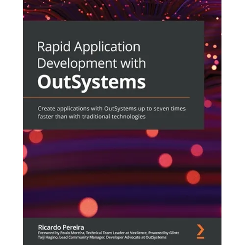 Rapid Application Development with OutSystems: Create applications with OutSystems up to seven times faster than with traditional technologies