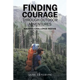 Finding Courage Through Outdoor Adventures: Kachina-Challenge-Reevis - Paperback