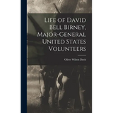 Life of David Bell Birney, Major-general United States Volunteers - Hardcover