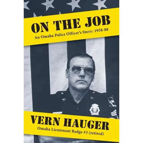 On the Job: An Omaha Police Officer's Story: 1958-88