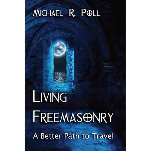 Living Freemasonry: A Better Path to Travel